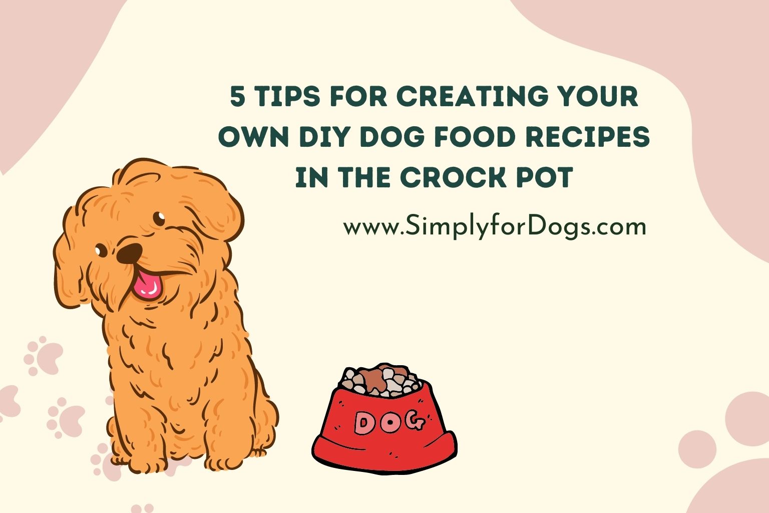 5 Tips for Creating Your Own DIY Dog Food Recipes in the Crock Pot