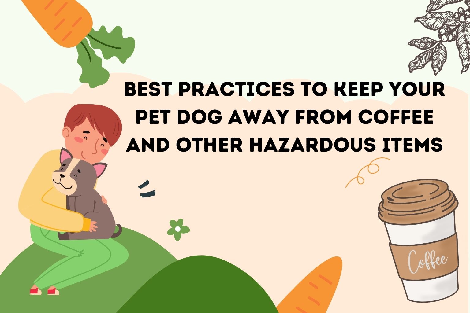 Best Practices to Keep Your Pet Dog Away from Coffee and Other Hazardous Items