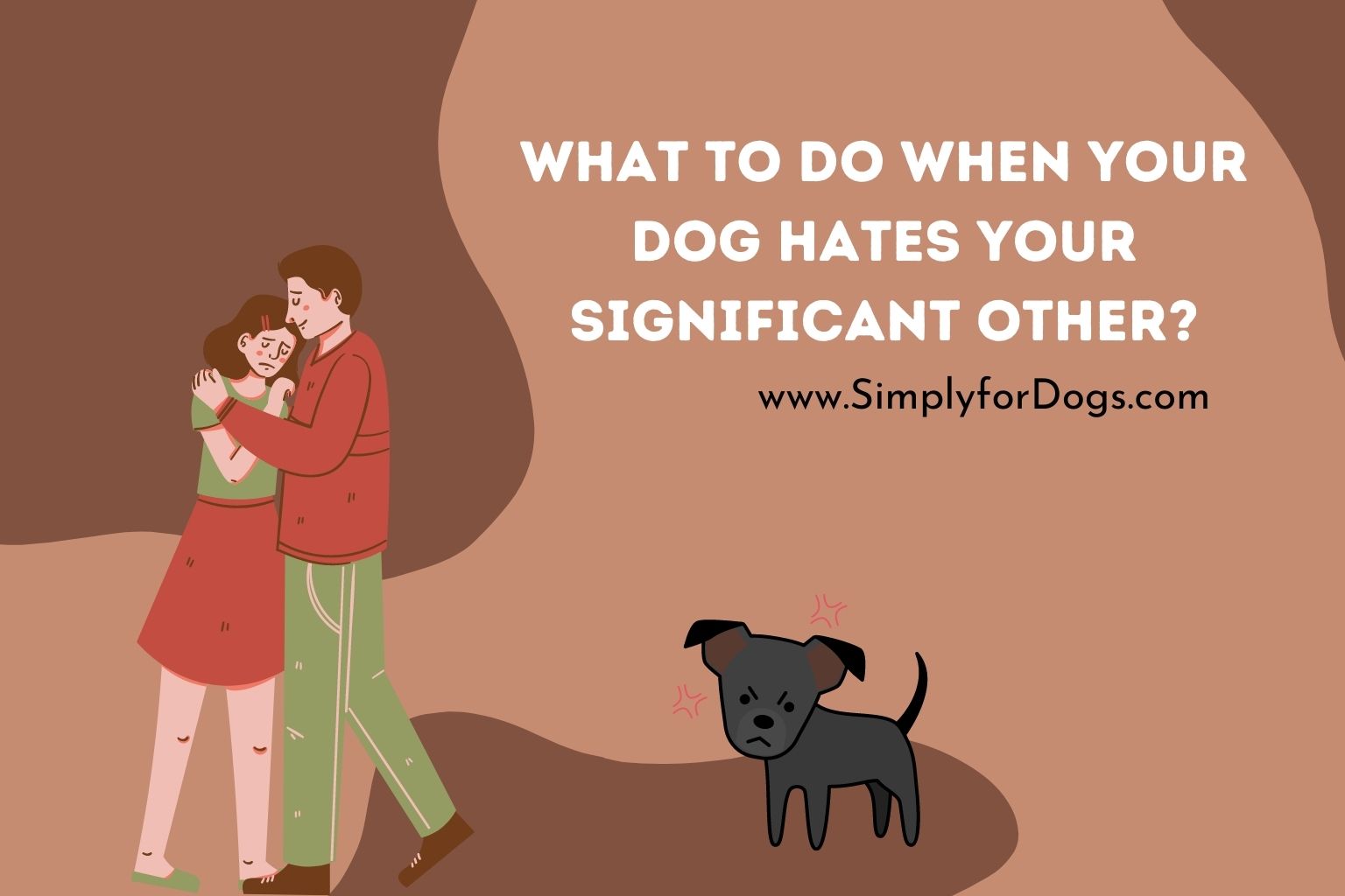 What To Do When Your Dog Hates Your Significant Other