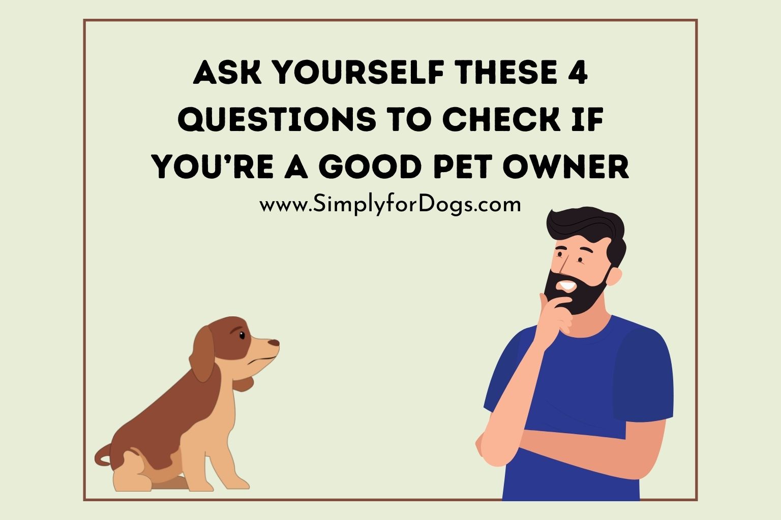 Ask Yourself These 4 Questions to Check if You’re a Good Pet Owner