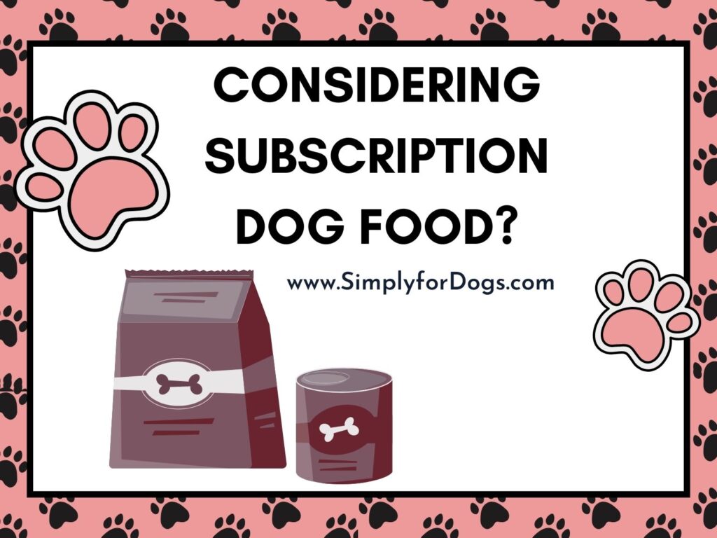 Considering Subscription Dog Food? (Know Before Go) Simply For Dogs
