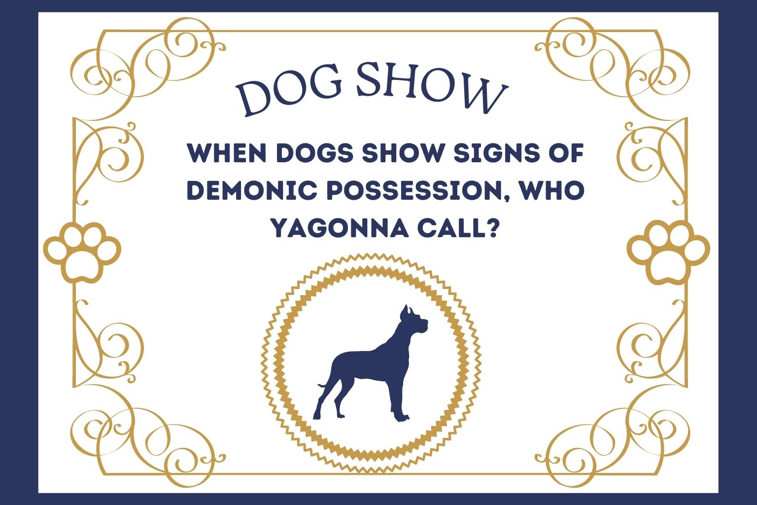 When Dogs Show Signs of Demonic Possession, Who YaGonna Call_